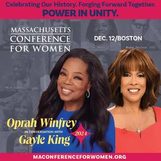 Join Oprah Winfrey and Gayle King at the Massachusetts Conference for Women on December 12th in Boston!